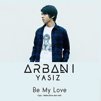 Arbani Yasiz - Be My Love