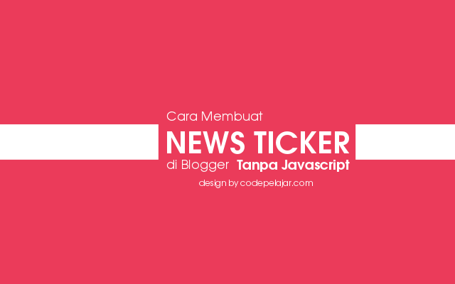 Cara Membuat News Ticker di Blog Tanpa Javascript Cara Membuat News Ticker di Blog Tanpa Javascript
