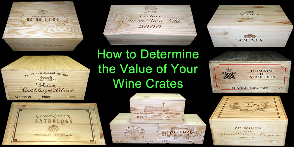 Wine Crates and Boxes How to Determine the Value of Your Wine Crates