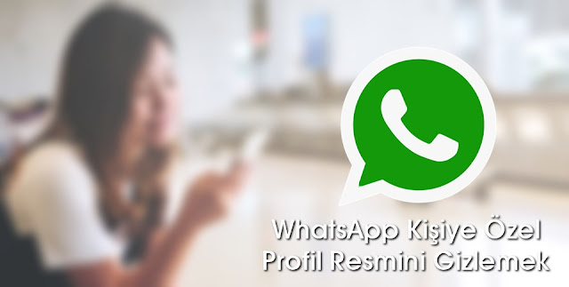 WhatsApp Kişiye Özel Profil Resmi Gizleme