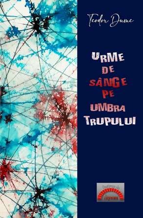 Teodor Dume, carte: Urme de sânge pe umbra trupului, Editura Pim, 2021