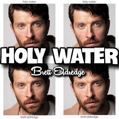 Brett Eldredge's Song: HOLY WATER - Chorus: You are my holy water. You are my river deep. Wash me away, take me higher.. Streaming - MP3 Download