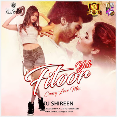 YEH FITOOR MERA (CRAZY LOVE MIX) – DJ SHIREEN