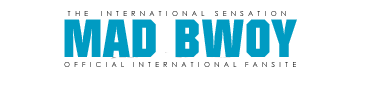 Mad Bwoy Official Fan Site