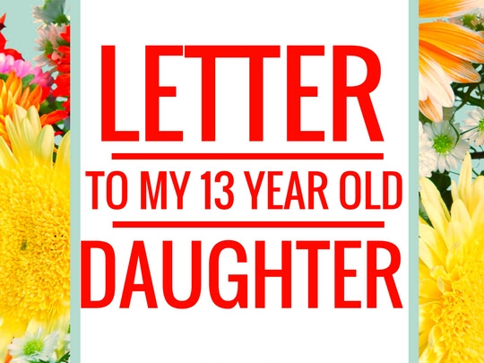 A Letter to My 13 Year Old Daughter