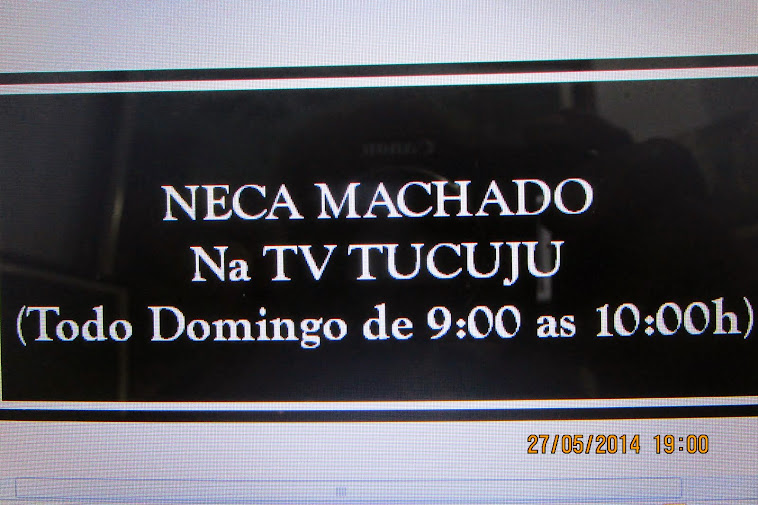 NECA MACHADO NA TV > CHEGOU A HORA