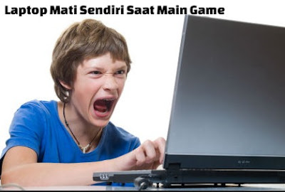 Cara Mengatasi Laptop Mati Sendiri Saat Main Game