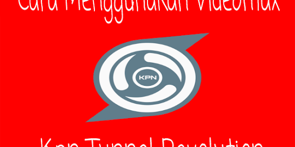 Cara Menggunakan KPN Tunnel Telkomsel Videomax Terbaru
