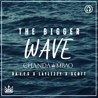 Chanda Mbao Feat. Da L.E.S, Laylizzy & Scott - The Bigger Wave 