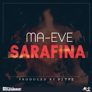 Ma Eve – Sarafina (Prod By DJ Tpz)