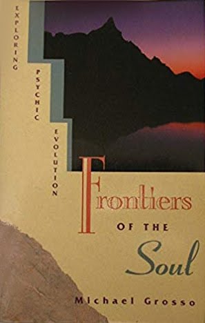 "Frontiers of the Soul: Exploring Psychic Evolution" by Michael Grosso