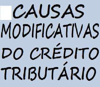 CAUSAS MODIFICATIVAS DO CRÉDITO TRIBUTÁRIO