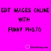  Monster list of Reasons to Edit Pictures with Funny Pho.to