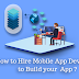  How to Hire a Mobile App Developer to Build your App?