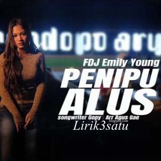 Lirik FDJ Emily Young - Penipu Alus