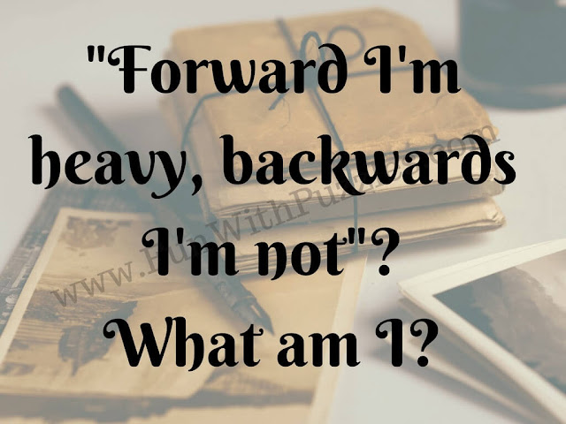 Forward I'm heavy, backwards I'm not. What am I?
