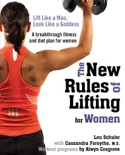 The New Rules of Lifting for Women:  Lift Like a Man, Look Like a Goddess