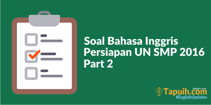 Soal Bahasa Inggris Persiapan Un Smp 2016 Part 2 Paja Tapuih