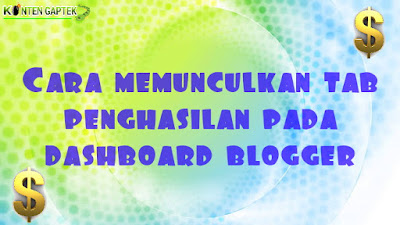 Cara Memunculkan Tab Penghasilan di Dashboard Blogger Cara Memunculkan Tab Penghasilan di Dashboard Blogger