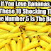 IF YOU LOVE BANANAS, READ THESE 10 SHOCKING THINGS. THE NUMBER 5 IS THE BEST