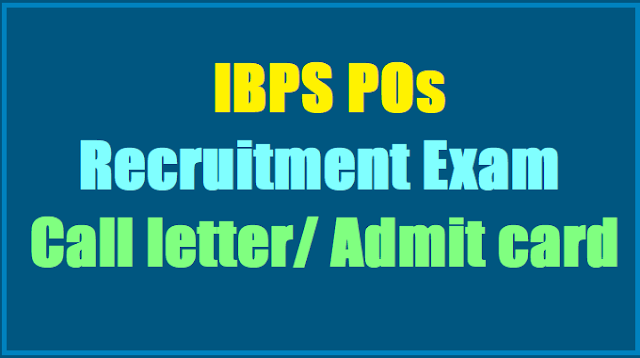 IBPS POs Recruitment preliminary exam call letter, admit card, main exam, selection list results IBPS POs Recruitment preliminary exam call letter, admit card, main exam, selection list results