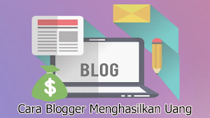 Cara Blogger Menghasilkan Uang Cara Blogger Menghasilkan Uang
