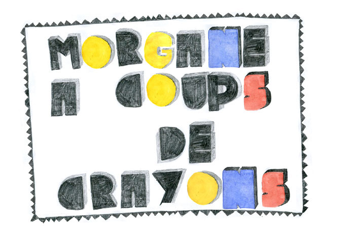 Morgane, à coups de crayons.