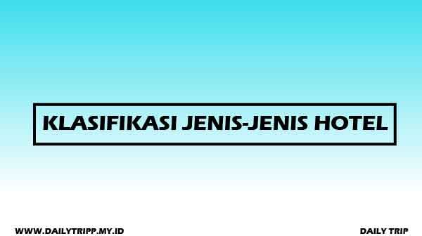Klasifikasi JenisJenis Hotel dan Penjelasannya