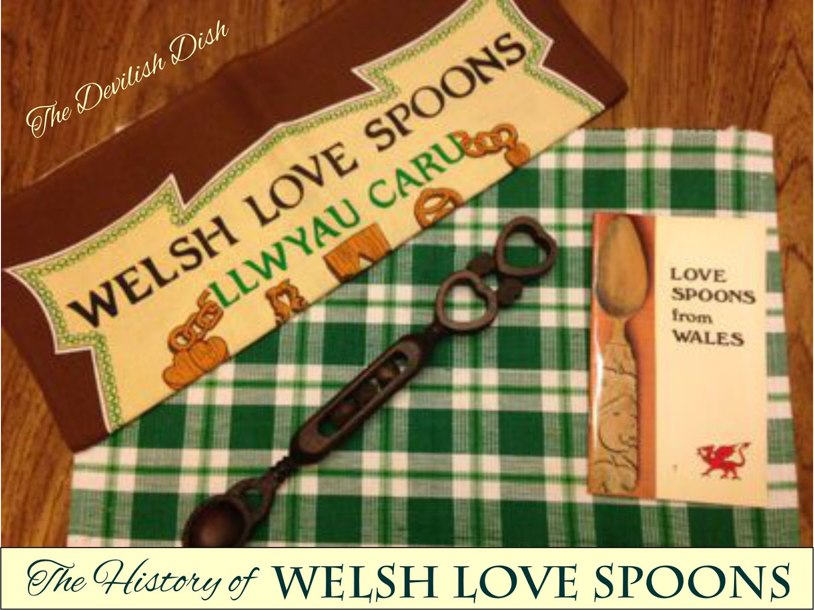 The Devilish Dish The History of Welsh Love Spoons