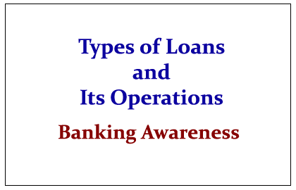 Types of Loans and its Operations- Banking Awareness ~ IBPS Guide: Guide for Bank Exams | IBPS ... Types of Loans and its Operations- Banking Awareness ~ IBPS Guide: Guide for Bank Exams | IBPS ...