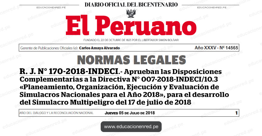 R. J. N° 170-2018-INDECI - Aprueban las Disposiciones Complementarias a la Directiva N° 007-2018-INDECI/10.3 «Planeamiento, Organización, Ejecución y Evaluación de Simulacros Nacionales para el Año 2018», para el desarrollo del Simulacro Multipeligro del 17 de julio de 2018 - www.indeci.gob.pe R. J. N° 170-2018-INDECI - Aprueban las Disposiciones Complementarias a la Directiva N° 007-2018-INDECI/10.3 «Planeamiento, Organización, Ejecución y Evaluación de Simulacros Nacionales para el Año 2018», para el desarrollo del Simulacro Multipeligro del 17 de julio de 2018 - www.indeci.gob.pe