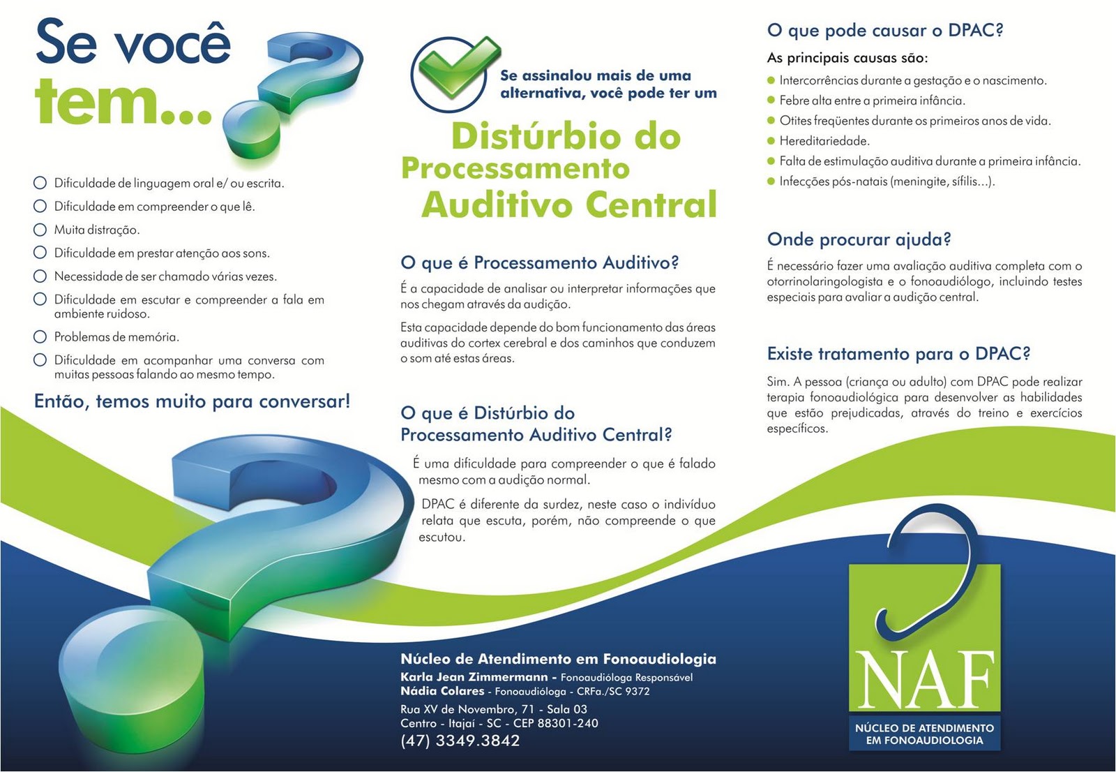 NAF Núcleo de Atendimento em Fonoaudiologia Processamento Auditivo (central) NAF Núcleo de Atendimento em Fonoaudiologia Processamento Auditivo (central)