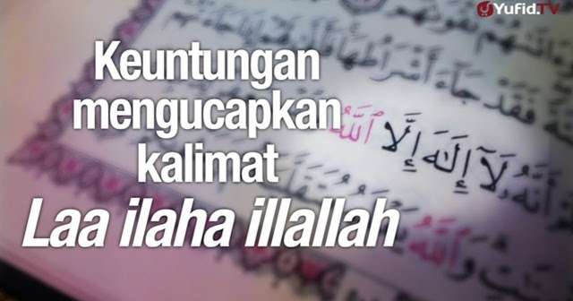 Ini Keutamaan Kalimat Laa Ilaha Illallah Yang Luar Biasa Berdakwah