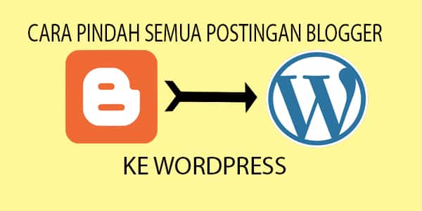 Cara Pindahkan Postingan blogger ke Wordpress