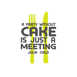 Kwikk wisdom quotes: A party without cake is just a meeting, Julia Child quote