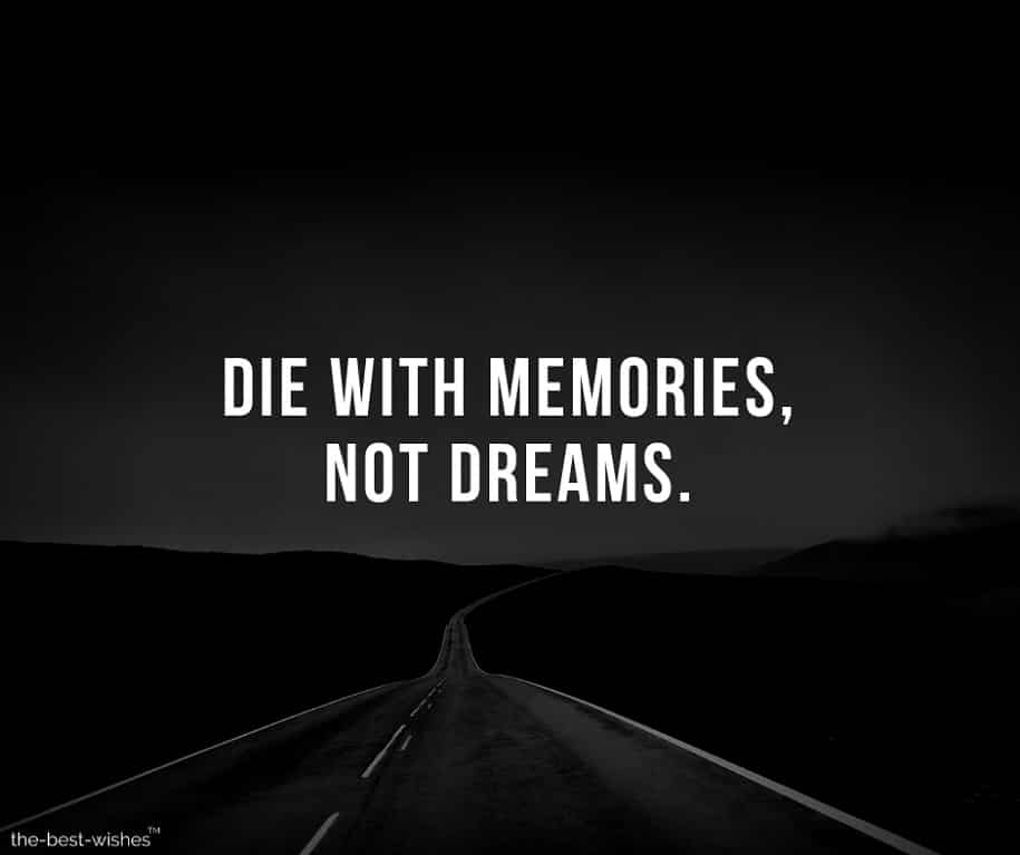 die-with-memories-not-dreams Inspirational Motivational Quote Image about Life and Dreams