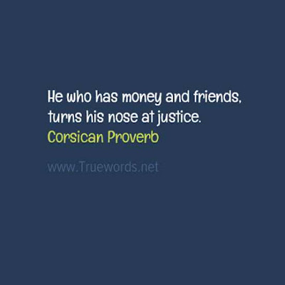 He who has money and friends, turns his nose at justice