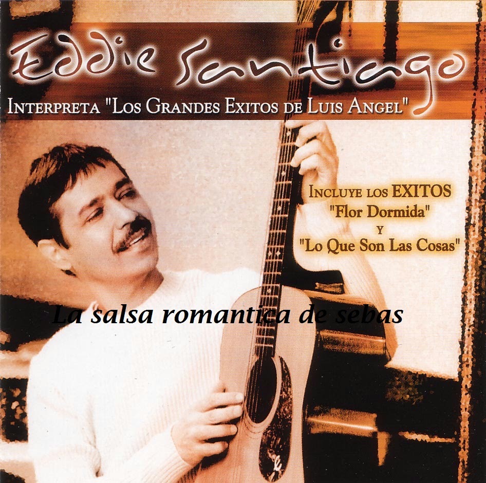 La Salsa Romantica de Sebas Eddie santiago interpreta los grandes exitos de luis angel 2004