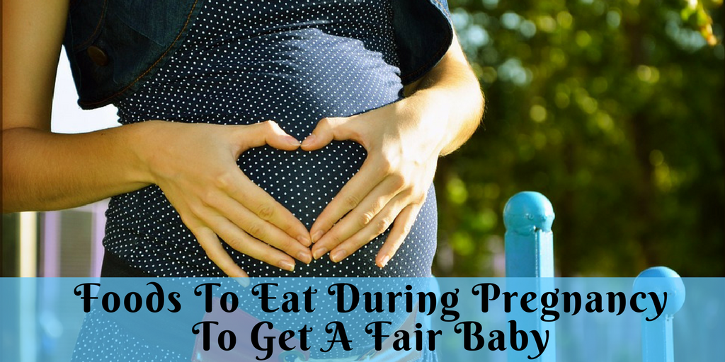 Foodviki Foods To Eat During Pregnancy To Get A Fair Baby