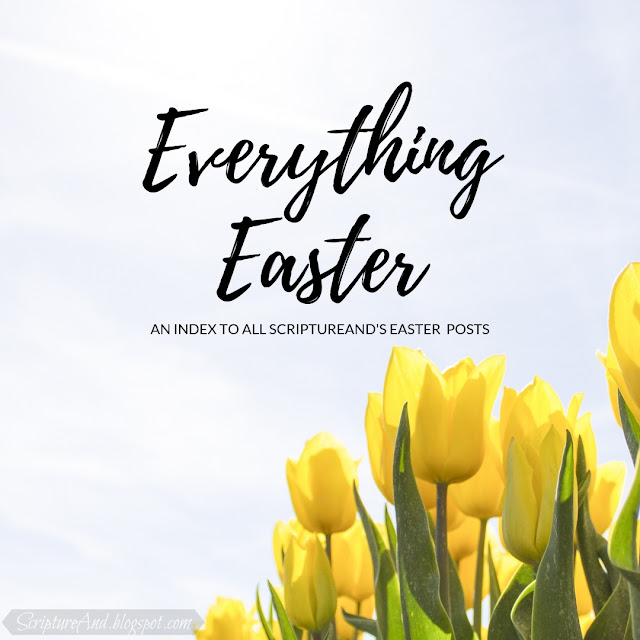 Everything Easter: An index to all ScriptureAnd's Easter posts | scriptureand.blogspot.com
