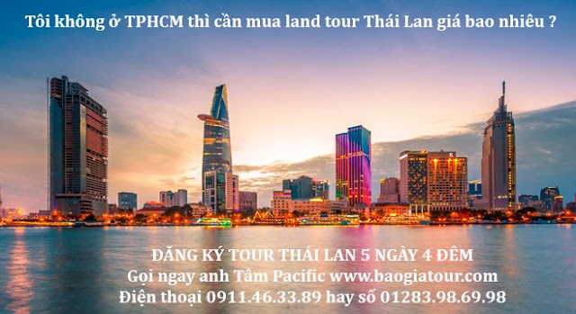 Tôi không ở TPHCM thì cần mua land tour Thái Lan giá bao nhiêu ? Tôi không ở TPHCM thì cần mua land tour Thái Lan giá bao nhiêu ?