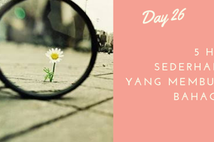 Secara tidak sadar, 5 Hal sederhana ini Membuat Bahagia - Day 27