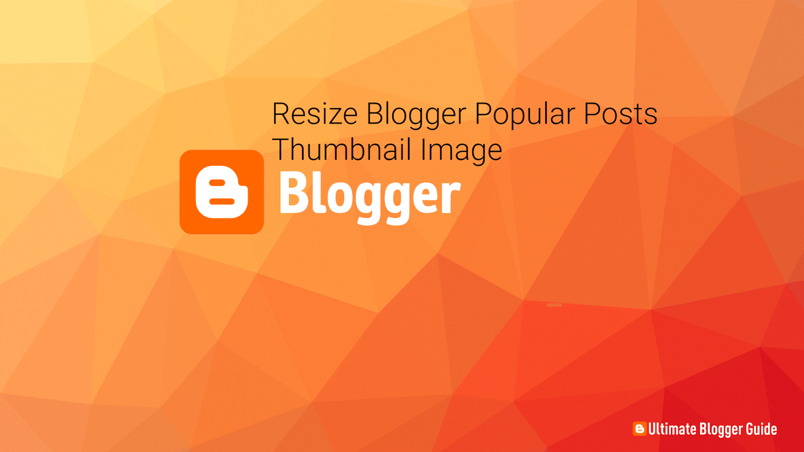 How to Resize Blogger Popular Posts Thumbnail Image - Ultimate Blogger Guide