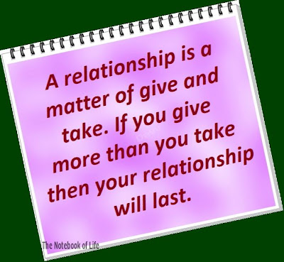 A relationship is a matter of give and take.