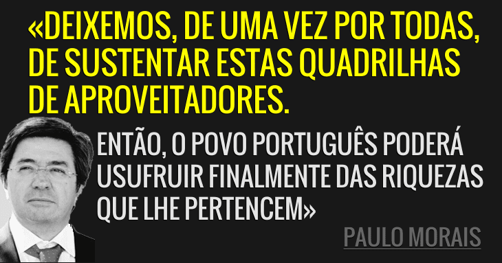 «Pobre país rico» - Paulo Morais Deixemos, de uma vez por todas, de sustentar estas quadrilhas de aproveitadores