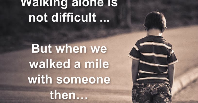 Awesome Quotes: Walking alone is not difficult