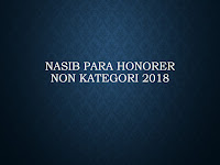 Nasib Para Honorer Non Kategori 2018