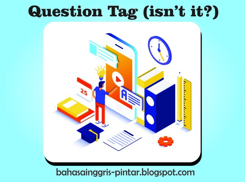 Question Tag Pengertian dan Contoh Bahasa Inggris