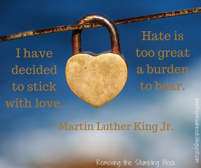 MLK - I have decided to stick with love; Removing the Stumbling Block