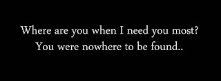 Where are you when I need you most You were nowhere to be found..